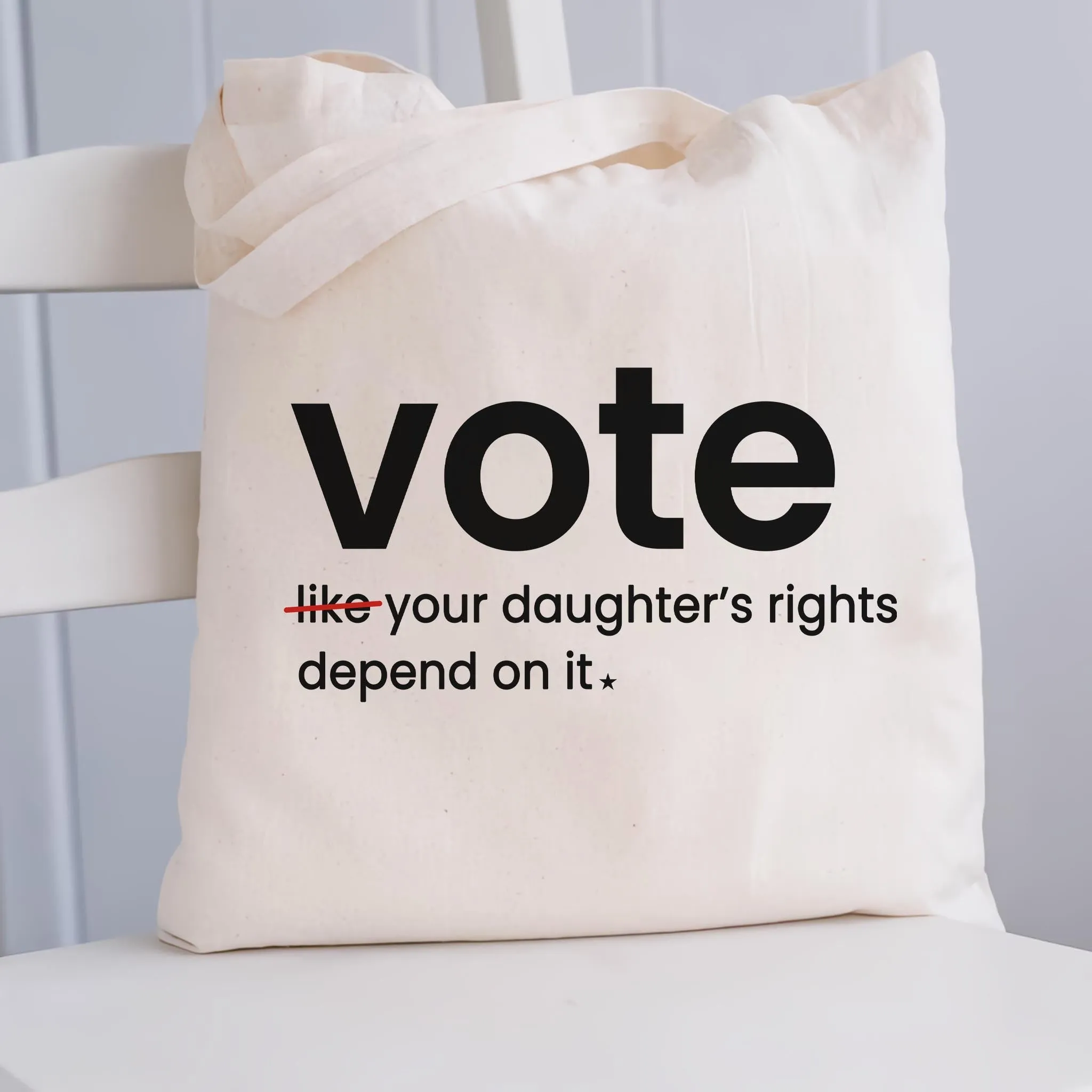 Vote Like Your Daughter And Granddaughter's Rights Depend On It Tote Bag TBW409